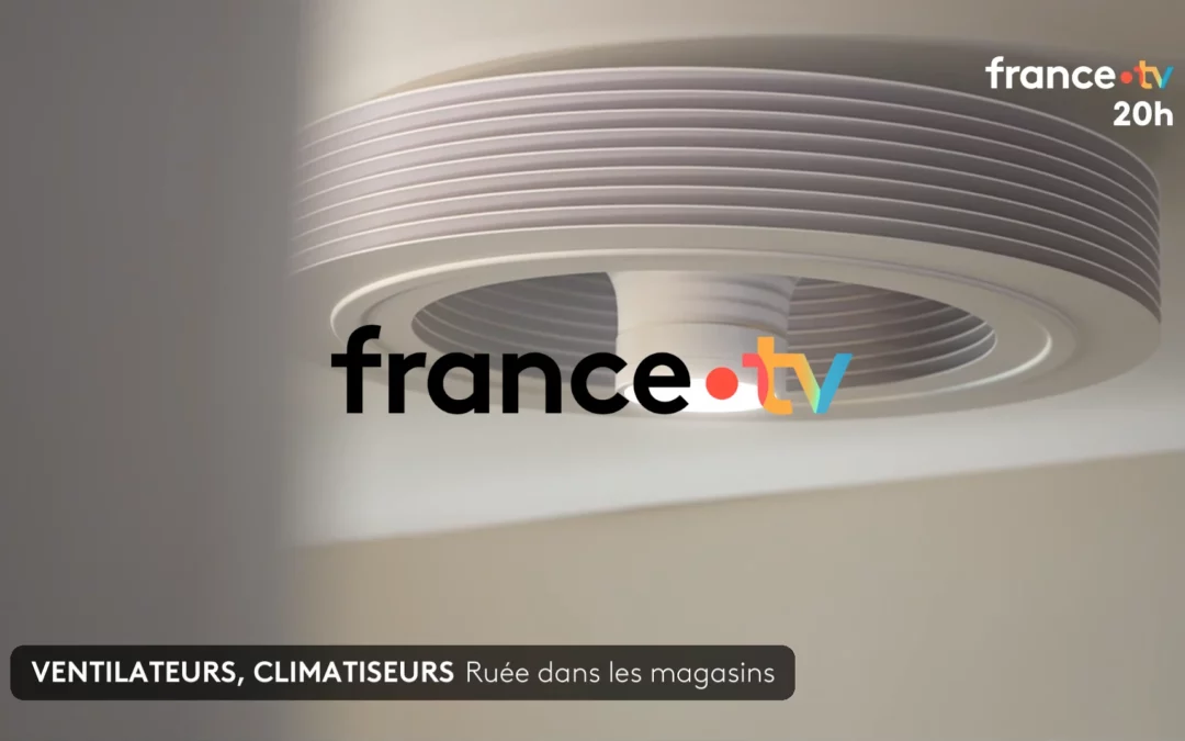 Exhale-Deckenventilator, Ihr Verbündeter bei Hitzewellen: Reportage von France 2